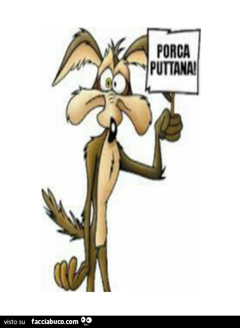 Wile il Coyote: Porca puttana