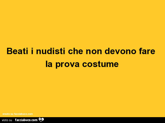 Beati i nudisti che non devono fare la prova costume