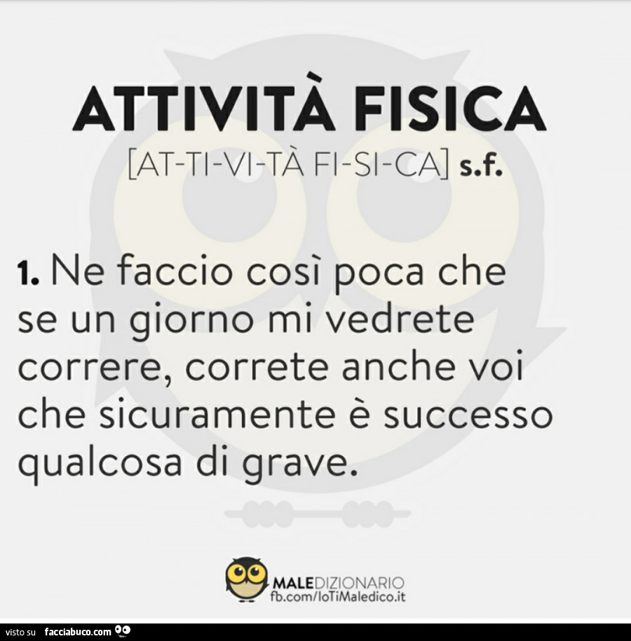 Attività fisica: ne faccio così poca che se un giorno mi vedrete correre, correte anche voi che sicuramente è successo qualcosa di grave