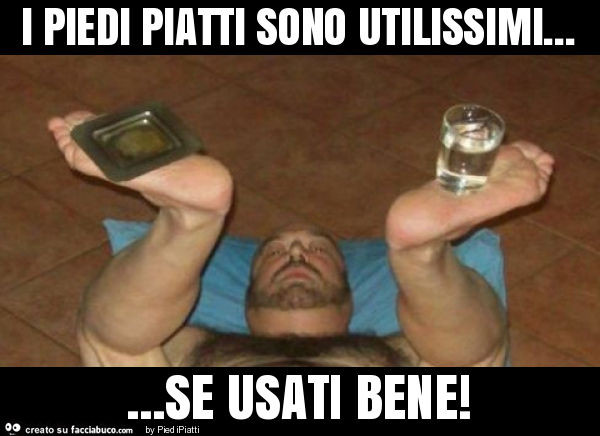 I piedi piatti sono utilissimi… se usati bene
