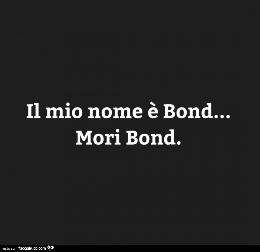 Il mio nome è bond… mori bond