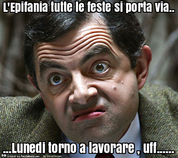 L'epifania tutte le feste si porta via… lunedi torno a lavorare, uff