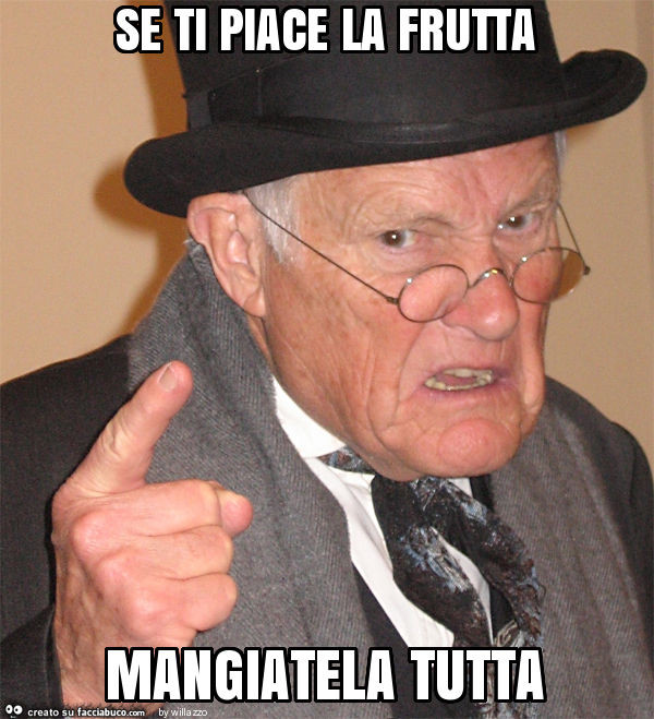 Se ti piace la frutta mangiatela tutta
