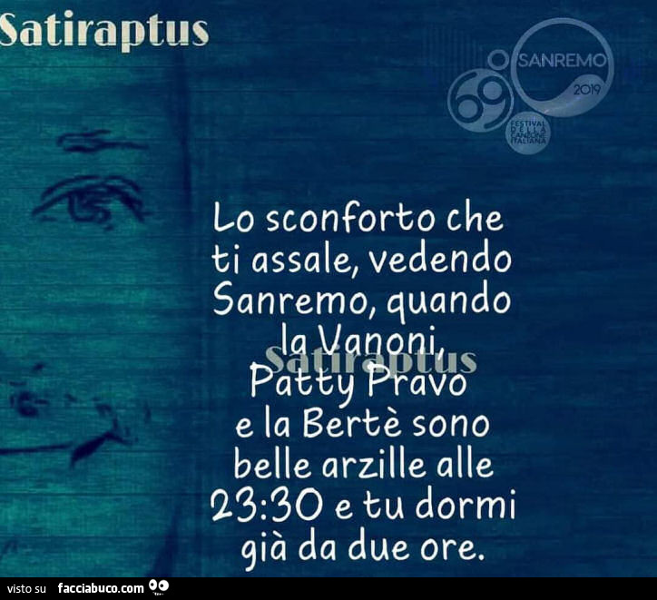 Lo sconforto che ti assale, vedendo sanremo, quando la Vanoni, Patty Pravo e la Bertè sono belle arzille alle 23e30 e tu dormi già da due ore