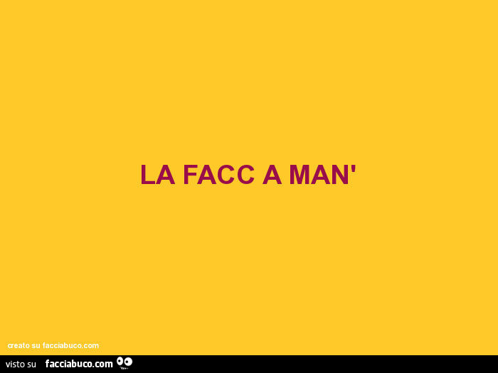 La facc a man'