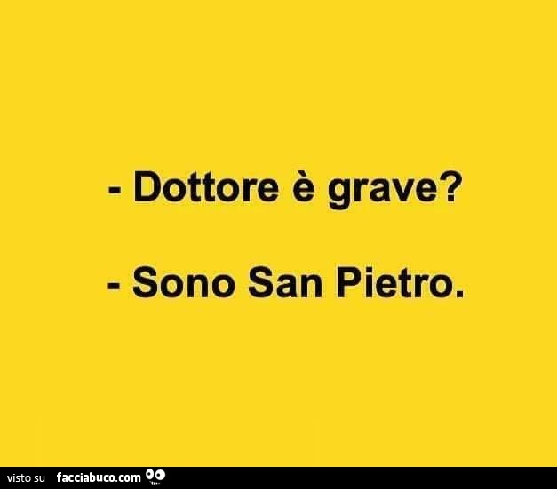 Dottore è grave? Sono san pietro