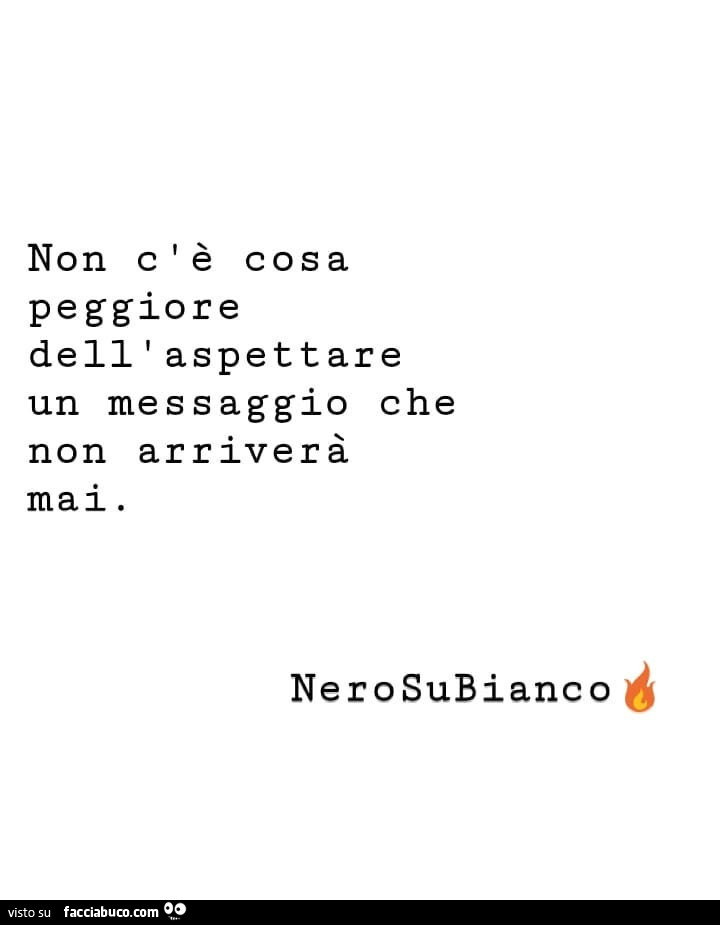 Non c'è cosa peggiore dell'aspettare un messaggio che non arriverà mai