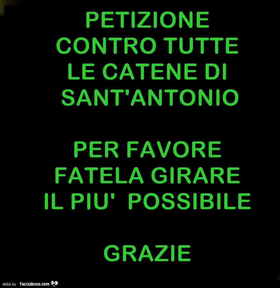 Petizione contro tutte le catene di sant'antonio. Per favore fatela girare il più possibile. Grazie