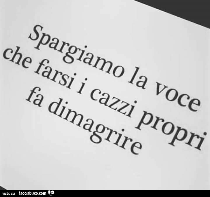 Spargiamo la voce che farsi i cazzi propri fa dimagrire