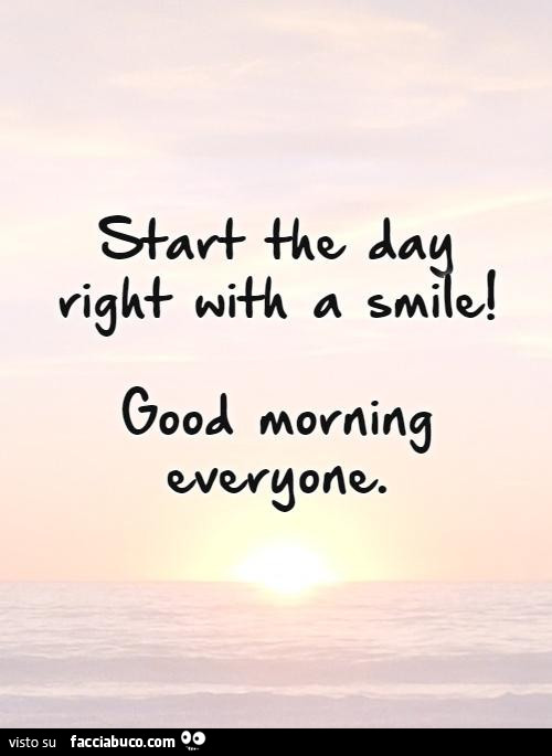 Start the day right with a smile. Good morning everyone