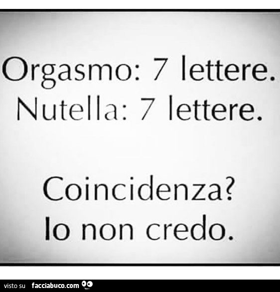 Orgasmo: 7 lettere. Nutella: 7 lettere. Coincidenza? Io non credo