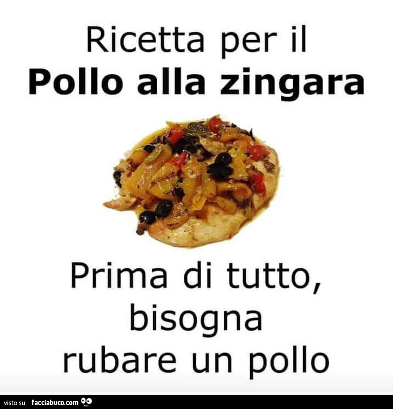 Ricetta per il pollo alla zingara. Prima di tutto, bisogna rubare un pollo