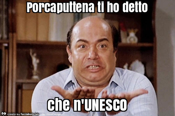 Porcaputtena ti ho detto che n'unesco