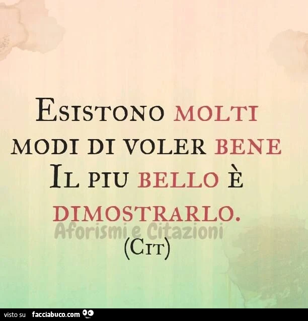 Esistono molti modi di voler bene. Il più bello è dimostrarlo