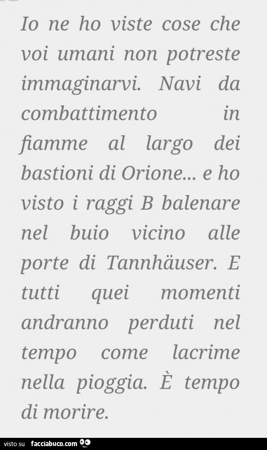 Io ne ho viste cose che voi umani non potreste immaginarvi. Navi da combattimento in fiamme al largo dei bastioni di orione