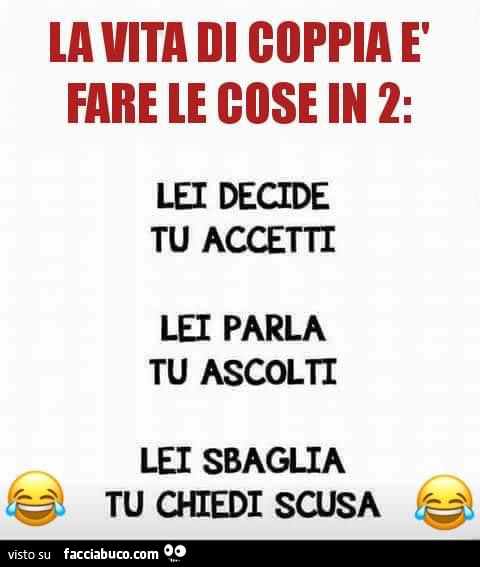 La Vita Di Coppia E Fare Le Cose In 2 Lei Decide Tu Accetti Lei Parla Tu Ascolti Facciabuco Com