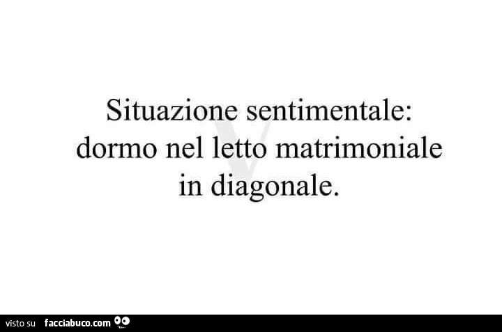 Situazione sentimentale: dormo nel letto matrimoniale in diagonale