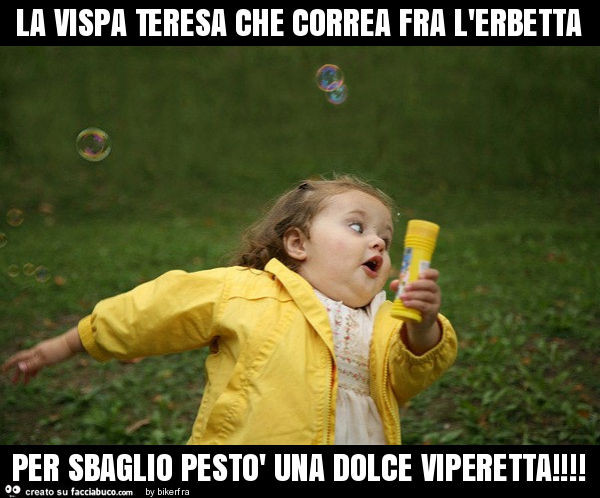 La vispa teresa che correa fra l'erbetta per sbaglio pestò una dolce viperetta