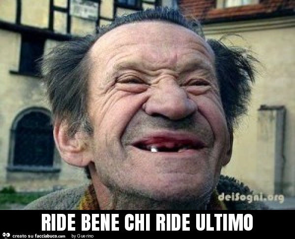 Ride bene chi ride ultimo