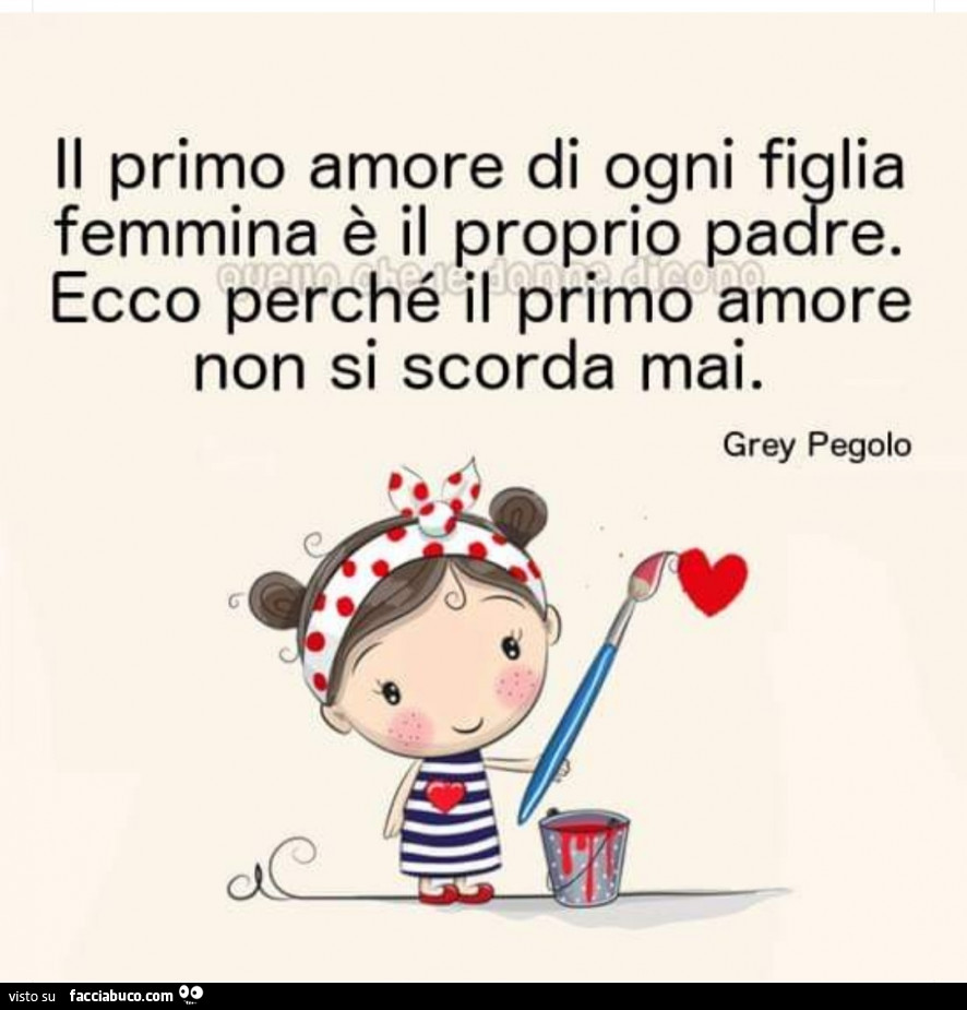 Il Primo Amore Di Ogni Figlia Femmina E Il Proprio Padre Ecco Perche Il Primo Amore Facciabuco Com