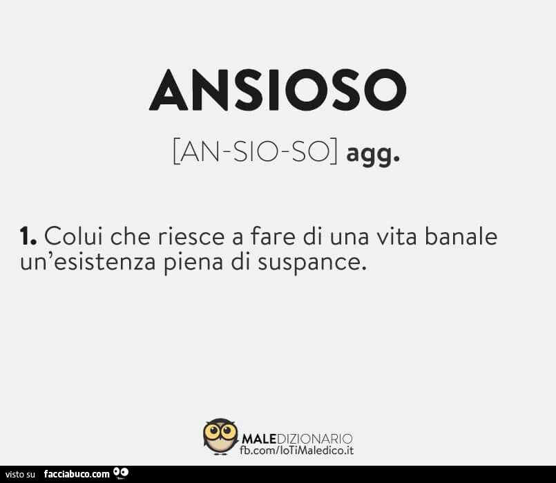 Ansioso. Colui che riesce a fare di una vita banale un'esistenza piena di suspance