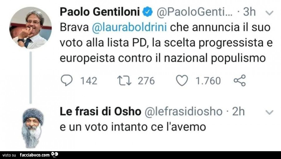 Paolo Gentiloni: brava Laura Boldrini che annuncia il suo voto alla lista pd, la scelta progressista e europeista contro il nazional populismo. Osho: e un voto intanto ce l'avemo