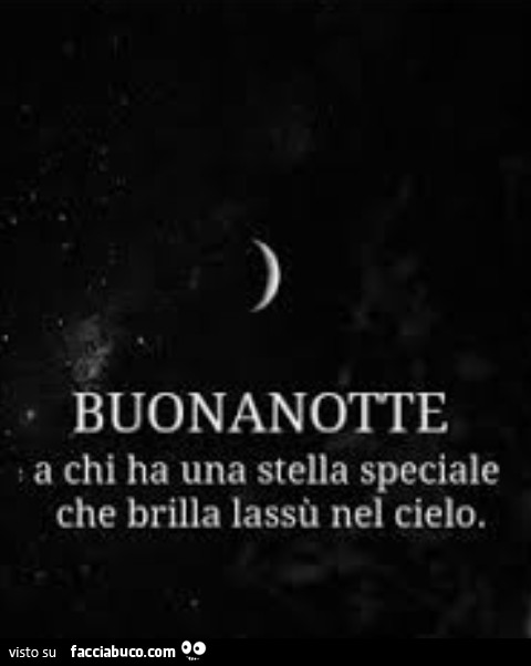 Buonanotte a chi ha una stella speciale che brilla lassù nel cielo