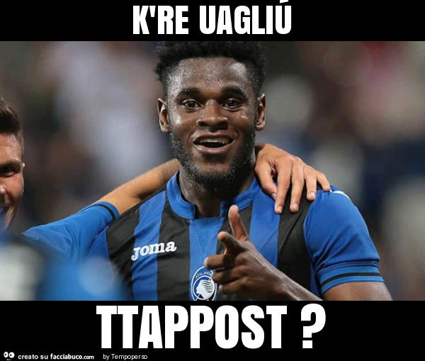 K're uagliÚ ttappost?