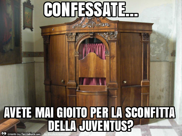 Confessate… avete mai gioito per la sconfitta della juventus?