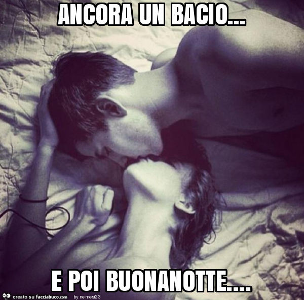 Ancora un bacio… e poi buonanotte