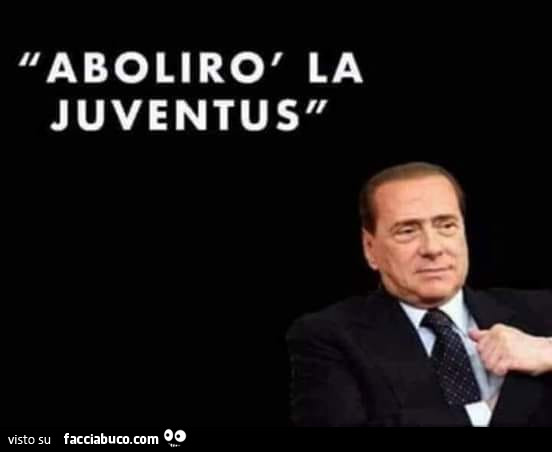 Berlusconi: Abolirò la juventus