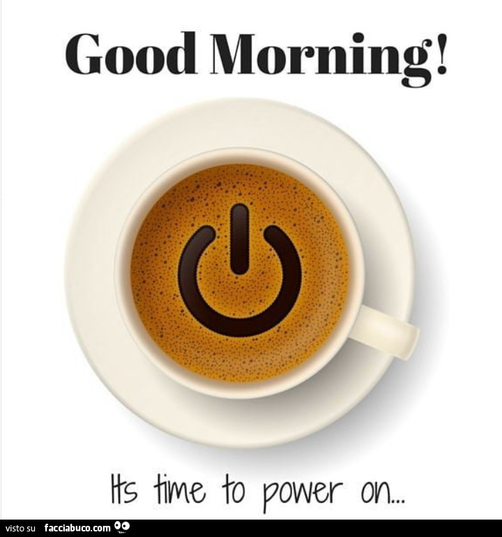 Good morning! Its timo to power on