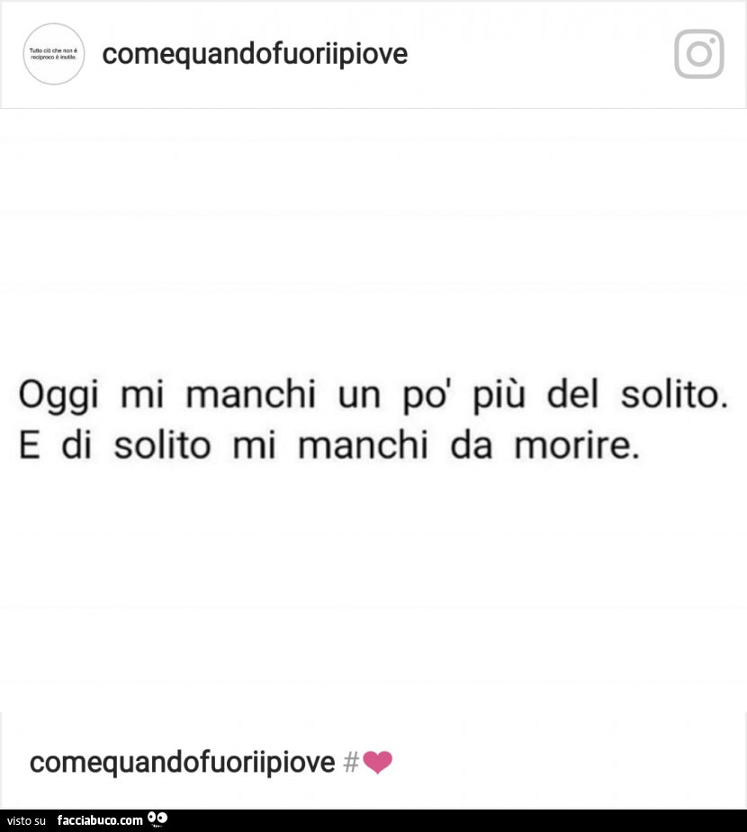 Oggi mi manchi un po' più del solito. E di solito mi manchi da morire