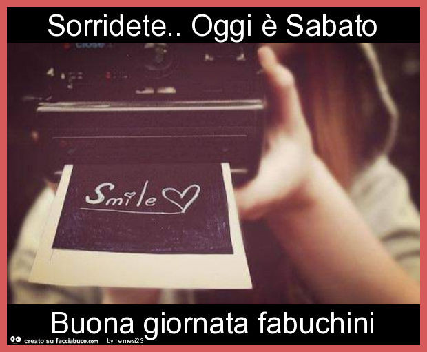 Sorridete. Oggi è sabato buona giornata fabuchini