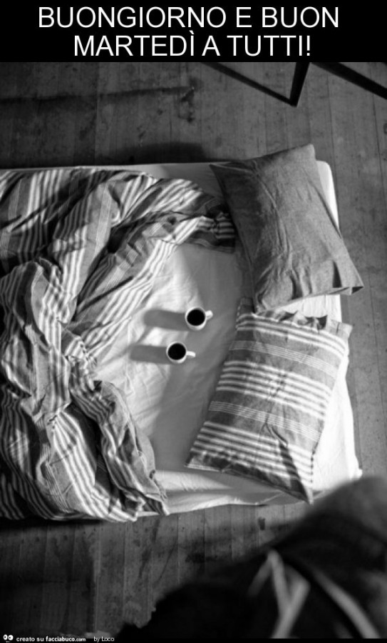Buongiorno e buon martedì a tutti