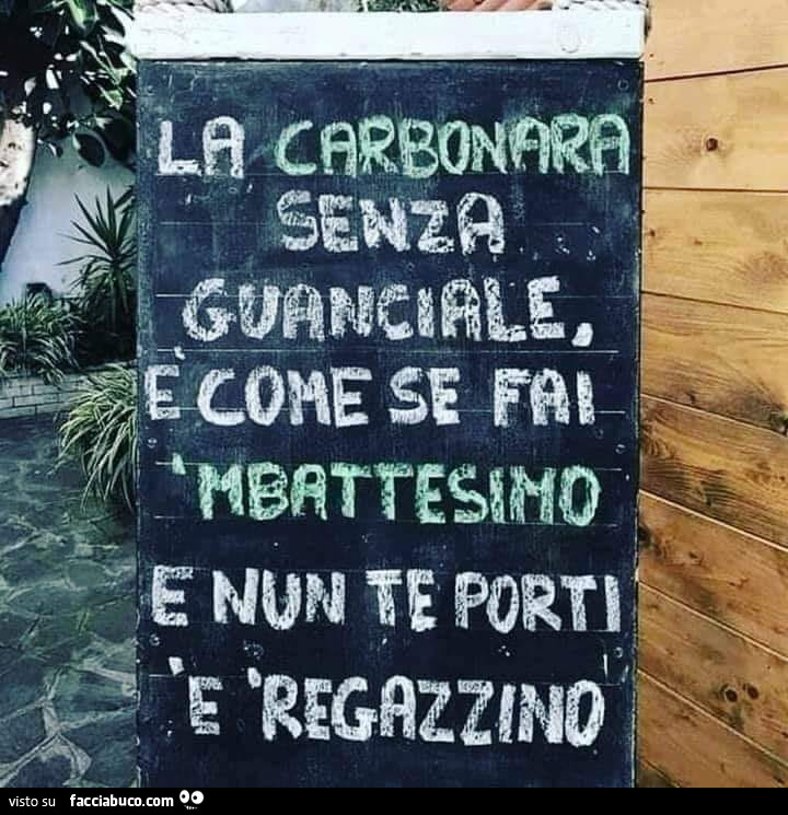 La carbonara senza guanciale è come se fai mbattesimo e nun te porti e regazzino