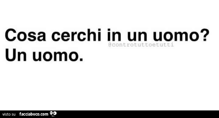 Cosa cerchi in un uomo? Un uomo
