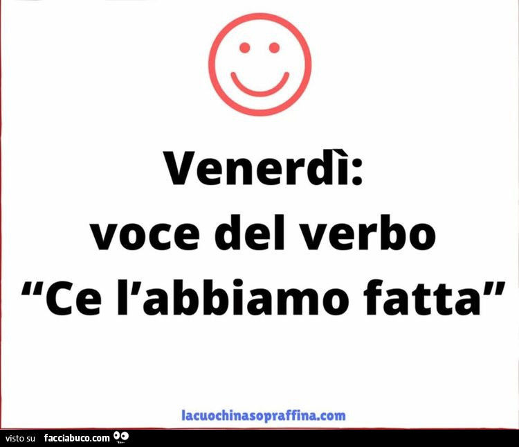 Venerdì: voce del verbo. Ce l'abbiamo fatta