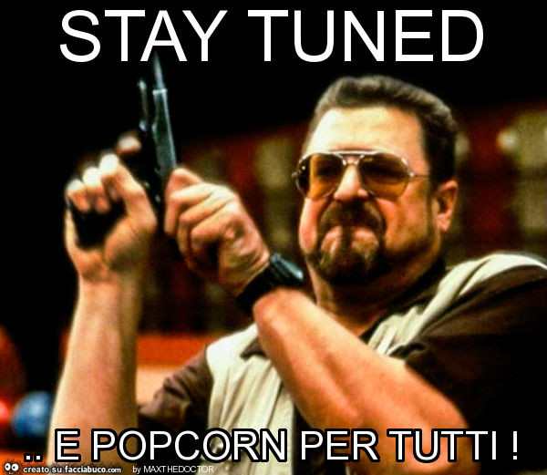 Stay tuned. E popcorn per tutti