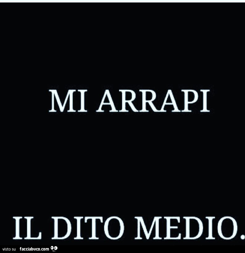 Mi arrapi il dito medio