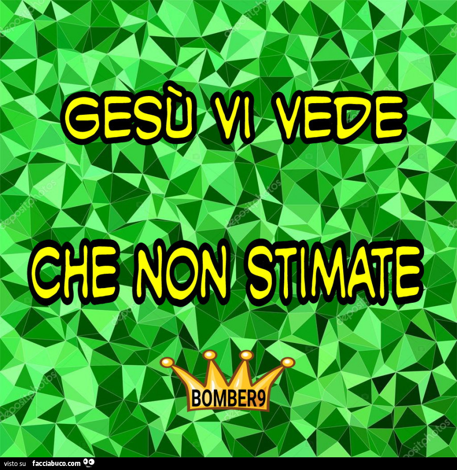 Gesù vi vede che non stimate