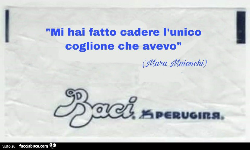 Mi hai fatto cadere l'unico coglione che avevo. Mara Maionchi