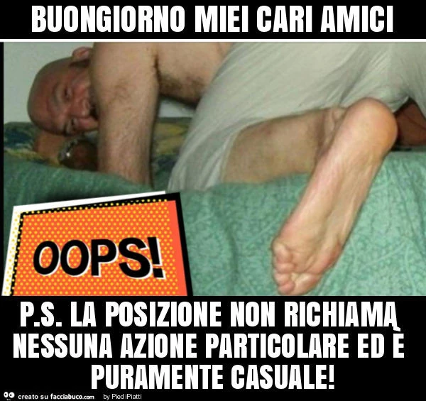 Buongiorno miei cari amici p. S. La posizione non richiama nessuna azione particolare ed è puramente casuale