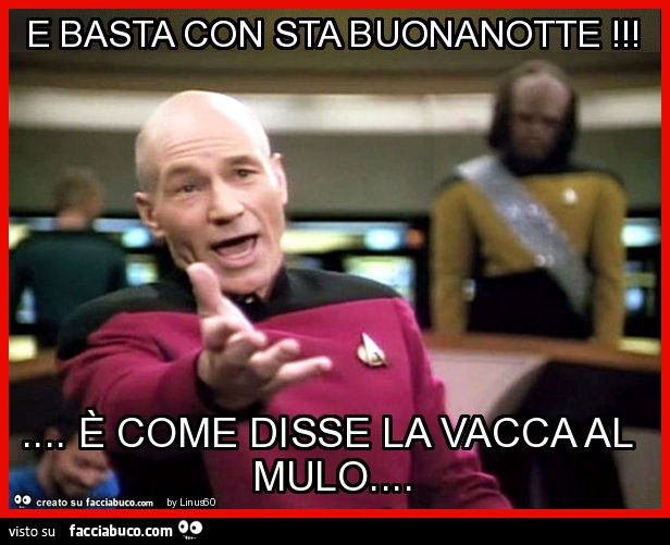 E basta con sta buonanotte! … è come disse la vacca al mulo