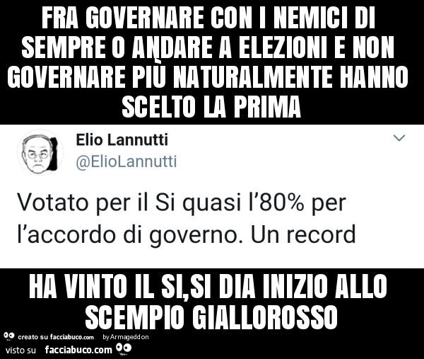 Fra governare con i nemici di sempre o andare a elezioni e non governare più naturalmente hanno scelto la prima ha vinto il si, si dia inizio allo scempio giallorosso