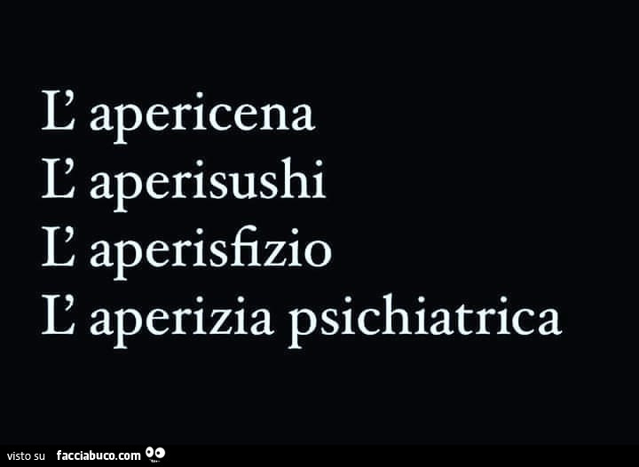 L'apericena l'aperisushi l'aperisfizio l'aperizia psichiatrica